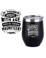 Funny design thermal cups if things improve with age them I'm turning magnificent