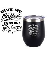 Stainless steel thermal coffee cups engraved with give e coffee and nobody gets hurt design.