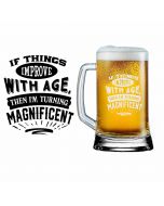 Funny birthday gift beer glasses with phrase if things improve with age, I'm turning magnificent design