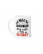 Somebody tell my wife I'm retired, funny coffee mugs for men that are retiring.