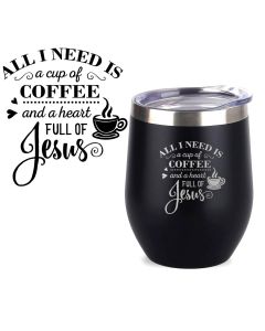 All I need is a cup of coffee and a heart full of Jesus thermal cups