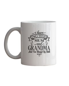 I have two titles mum and grandma porcelain mugs