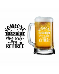 Someone please tell my wife I'm retirement funny beer glass.