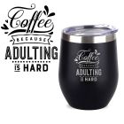 Stainless steel thermal cups with funny phrase coffee because adulting is hard.