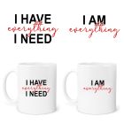 Gift mugs for couples with I have everything I need and I'm everything design.
