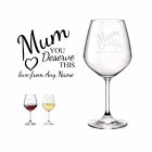 Mum your deserve this wine glass