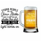 Funny stupid people are like glow sticks beer glass